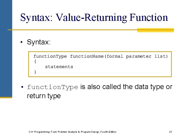 Syntax: Value-Returning Function • Syntax: • function. Type is also called the data type Syntax: Value-Returning Function • Syntax: • function. Type is also called the data type