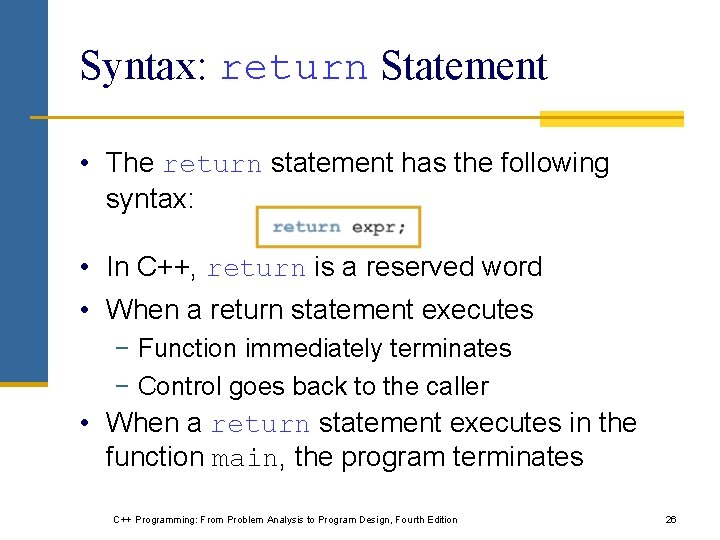 Syntax: return Statement • The return statement has the following syntax: • In C++, Syntax: return Statement • The return statement has the following syntax: • In C++,
