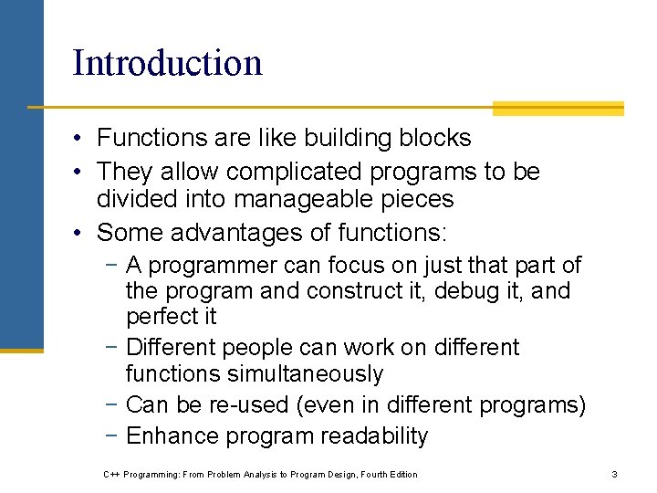 Introduction • Functions are like building blocks • They allow complicated programs to be Introduction • Functions are like building blocks • They allow complicated programs to be