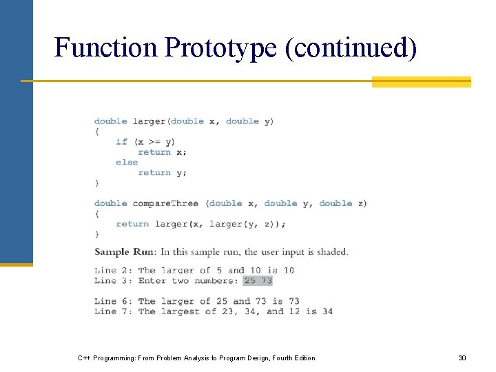 Function Prototype (continued) C++ Programming: From Problem Analysis to Program Design, Fourth Edition 30 Function Prototype (continued) C++ Programming: From Problem Analysis to Program Design, Fourth Edition 30