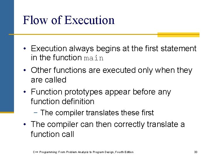 Flow of Execution • Execution always begins at the first statement in the function Flow of Execution • Execution always begins at the first statement in the function