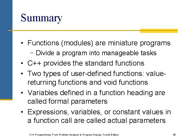 Summary • Functions (modules) are miniature programs − Divide a program into manageable tasks Summary • Functions (modules) are miniature programs − Divide a program into manageable tasks