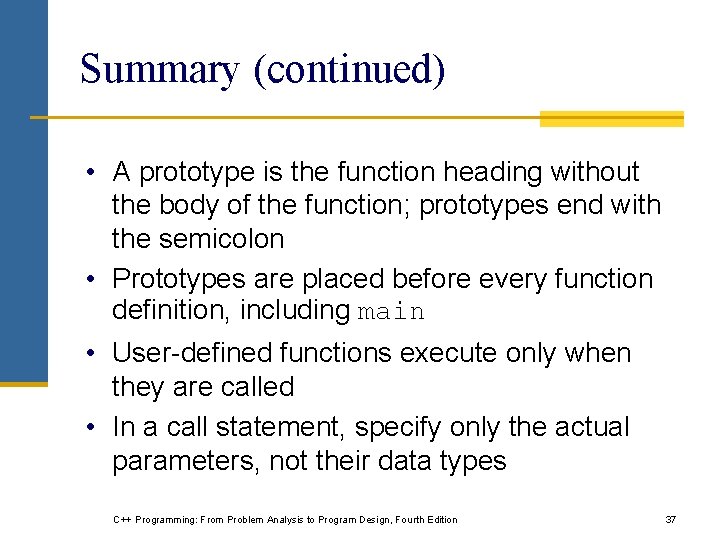Summary (continued) • A prototype is the function heading without the body of the Summary (continued) • A prototype is the function heading without the body of the