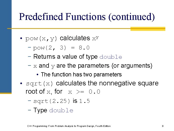 Predefined Functions (continued) • pow(x, y) calculates xy − pow(2, 3) = 8. 0 Predefined Functions (continued) • pow(x, y) calculates xy − pow(2, 3) = 8. 0