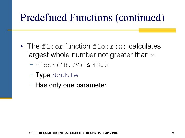 Predefined Functions (continued) • The floor function floor(x) calculates largest whole number not greater Predefined Functions (continued) • The floor function floor(x) calculates largest whole number not greater