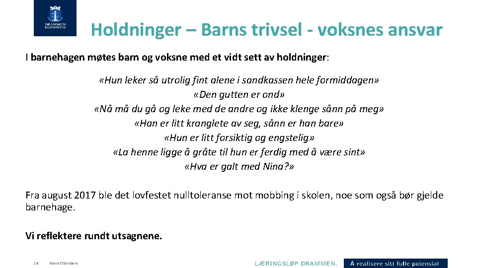 Holdninger – Barns trivsel - voksnes ansvar I barnehagen møtes barn og voksne med