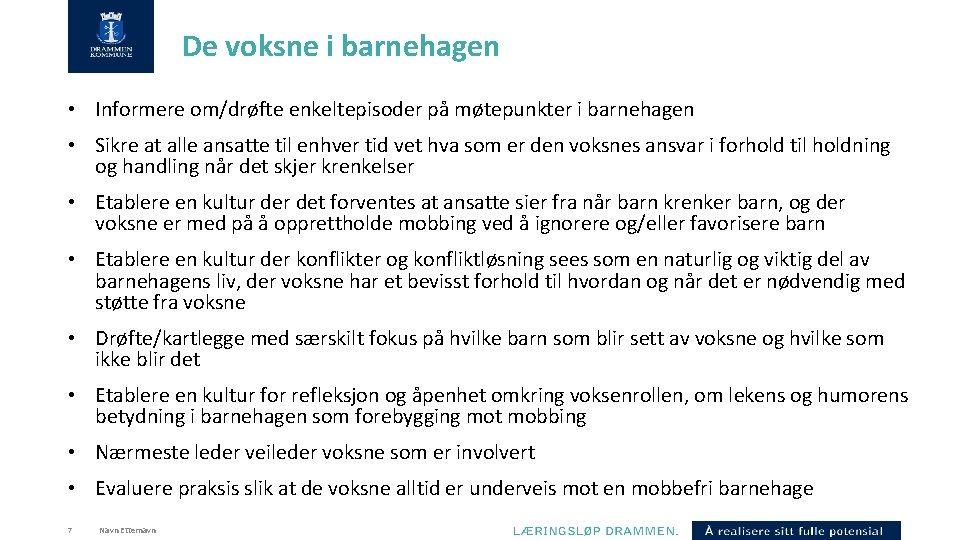 De voksne i barnehagen • Informere om/drøfte enkeltepisoder på møtepunkter i barnehagen • Sikre