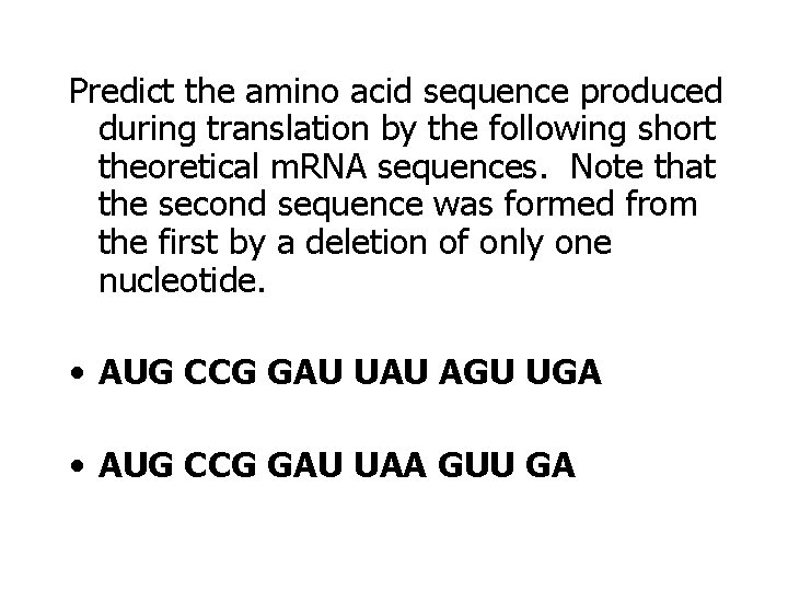 Predict the amino acid sequence produced during translation by the following short theoretical m.