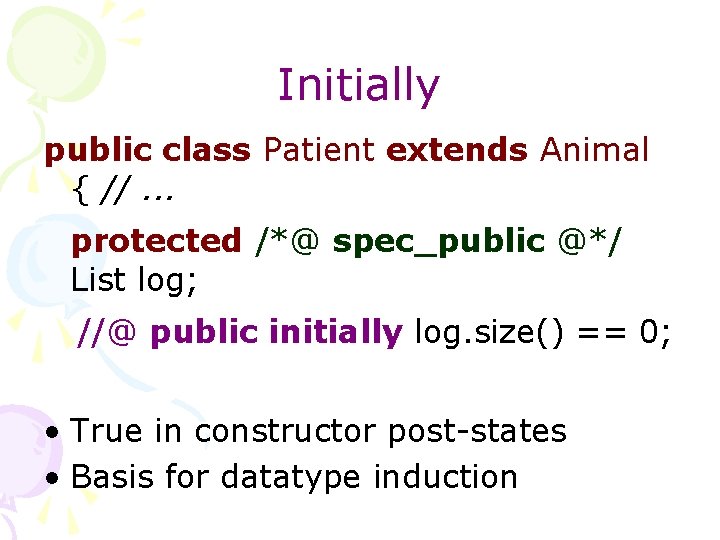 Initially public class Patient extends Animal { //. . . protected /*@ spec_public @*/