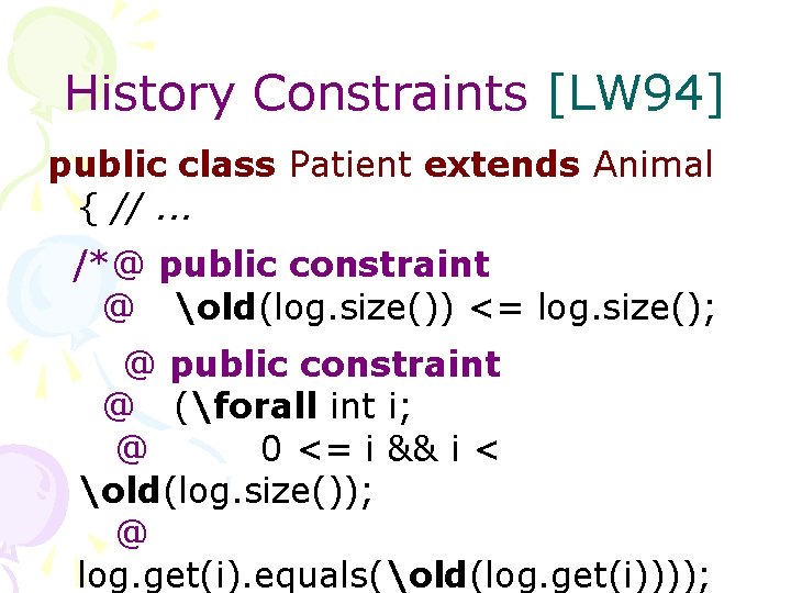 History Constraints [LW 94] public class Patient extends Animal { //. . . /*@