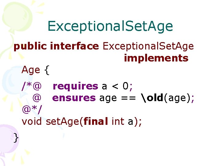 Exceptional. Set. Age public interface Exceptional. Set. Age implements Age { /*@ requires a