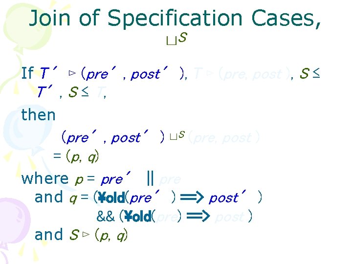 Join of Specification Cases, ⊔S If T′ ⊳ (pre′, post′ ), T ⊳ (pre,