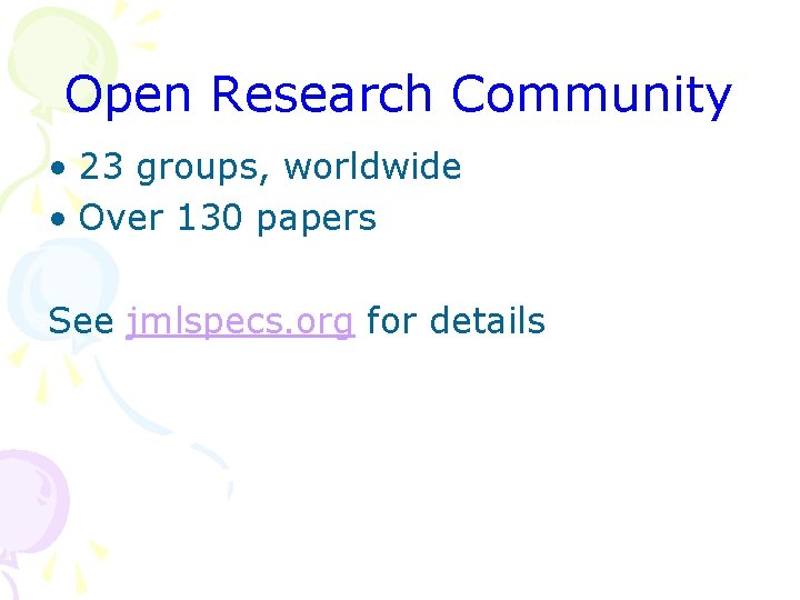 Open Research Community • 23 groups, worldwide • Over 130 papers See jmlspecs. org