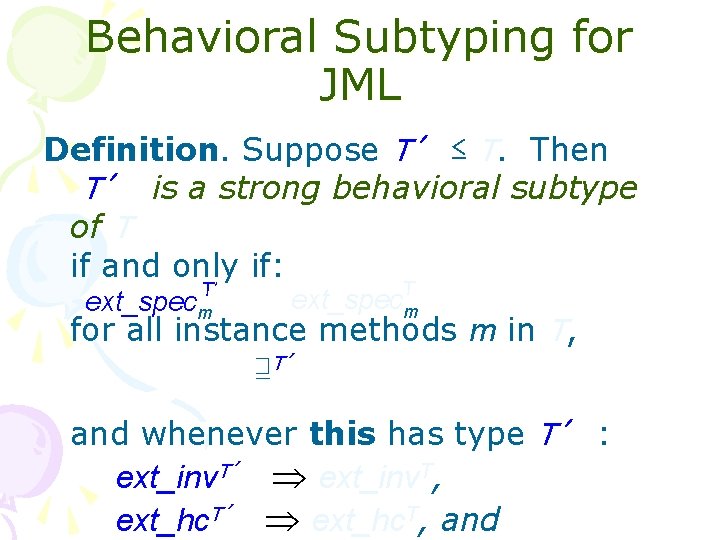 Behavioral Subtyping for JML Definition. Suppose T′ ≤ T. Then T′ is a strong