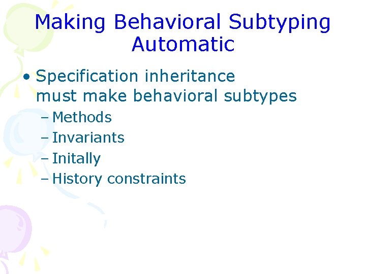 Making Behavioral Subtyping Automatic • Specification inheritance must make behavioral subtypes – Methods –