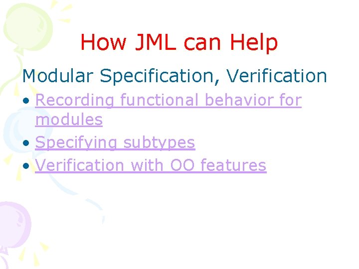 How JML can Help Modular Specification, Verification • Recording functional behavior for modules •