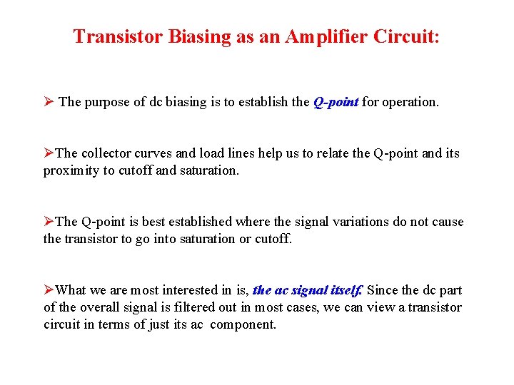 Transistor Biasing as an Amplifier Circuit: Ø The purpose of dc biasing is to