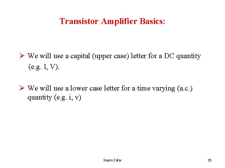 Transistor Amplifier Basics: Ø We will use a capital (upper case) letter for a