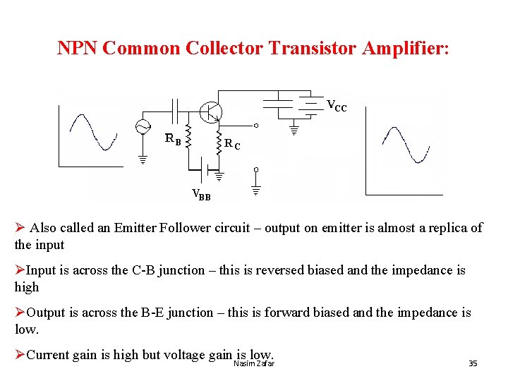 NPN Common Collector Transistor Amplifier: Ø Also called an Emitter Follower circuit – output