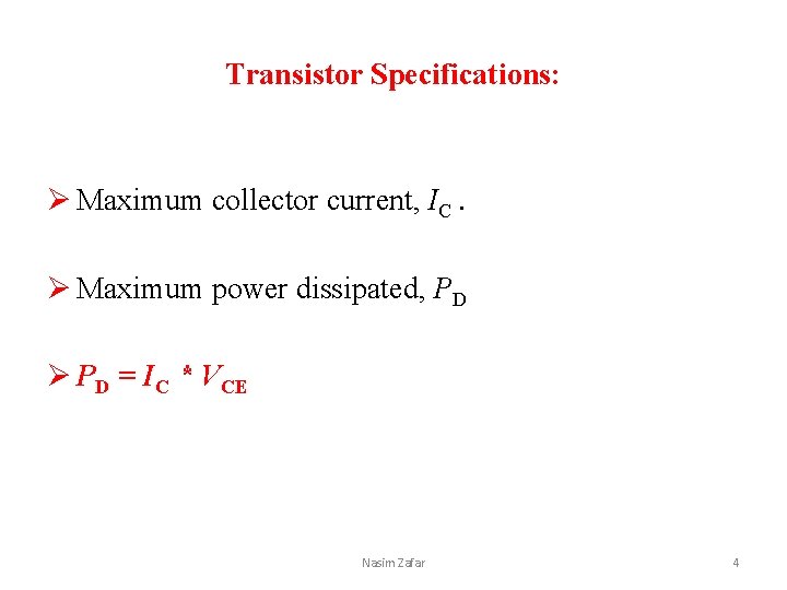 Transistor Specifications: Ø Maximum collector current, IC. Ø Maximum power dissipated, PD Ø PD