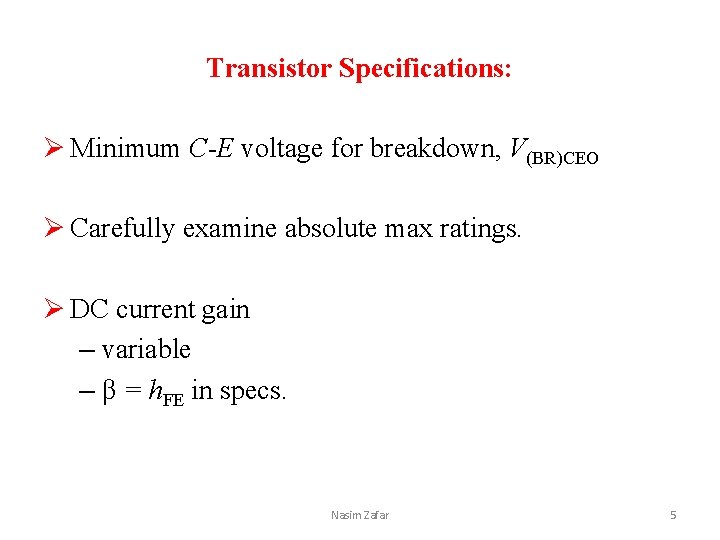 Transistor Specifications: Ø Minimum C-E voltage for breakdown, V(BR)CEO Ø Carefully examine absolute max
