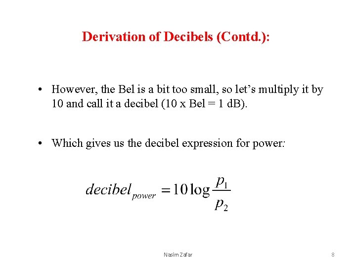 Derivation of Decibels (Contd. ): • However, the Bel is a bit too small,