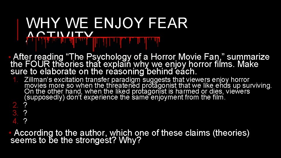 WHY WE ENJOY FEAR ACTIVITY • After reading “The Psychology of a Horror Movie