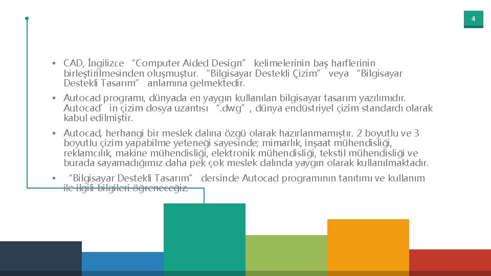 4 § CAD, İngilizce “Computer Aided Design” kelimelerinin baş harflerinin birleştirilmesinden oluşmuştur. “Bilgisayar Destekli