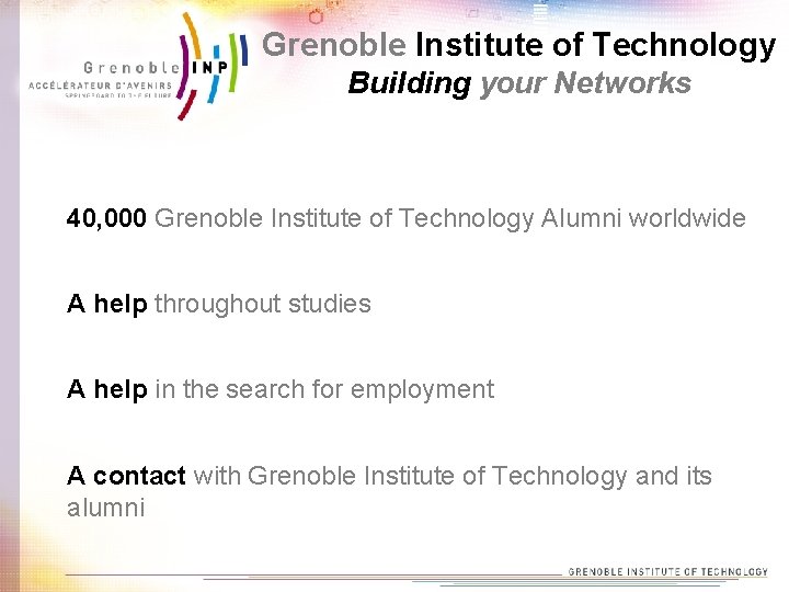 Grenoble Institute of Technology Building your Networks 40, 000 Grenoble Institute of Technology Alumni