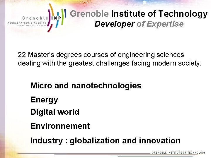 Grenoble Institute of Technology Developer of Expertise 22 Master’s degrees courses of engineering sciences