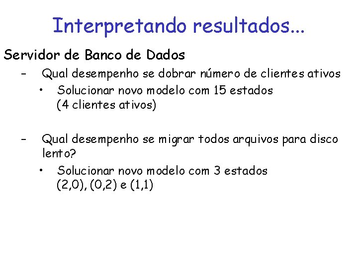 Interpretando resultados. . . Servidor de Banco de Dados – Qual desempenho se dobrar