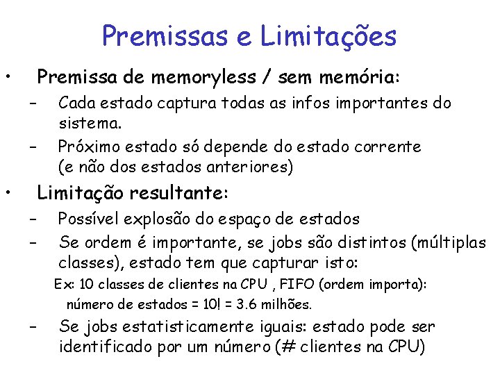 Premissas e Limitações • Premissa de memoryless / sem memória: – – • Cada