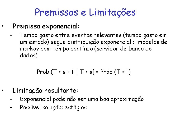 Premissas e Limitações • Premissa exponencial: – Tempo gasto entre eventos relevantes (tempo gasto