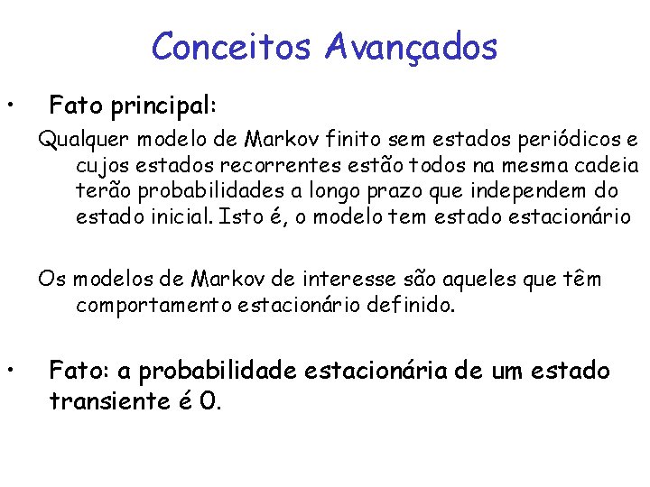 Conceitos Avançados • Fato principal: Qualquer modelo de Markov finito sem estados periódicos e