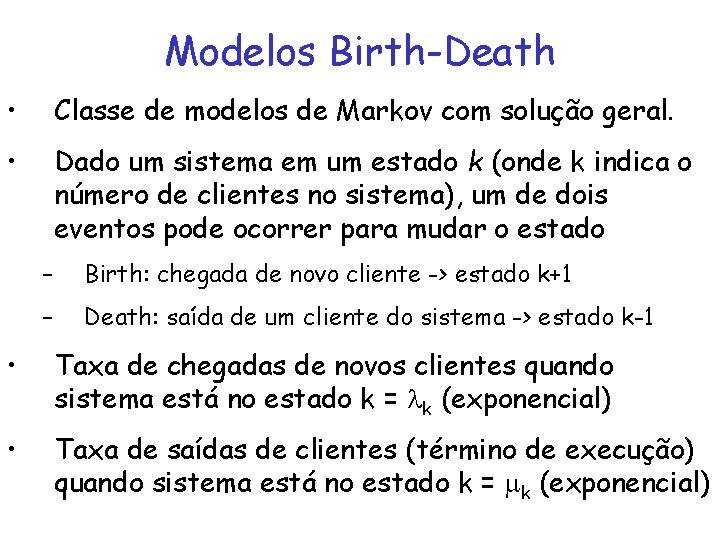 Modelos Birth-Death • Classe de modelos de Markov com solução geral. • Dado um