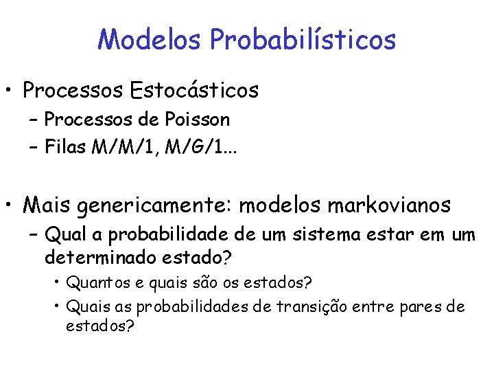 Modelos Probabilísticos • Processos Estocásticos – Processos de Poisson – Filas M/M/1, M/G/1. .