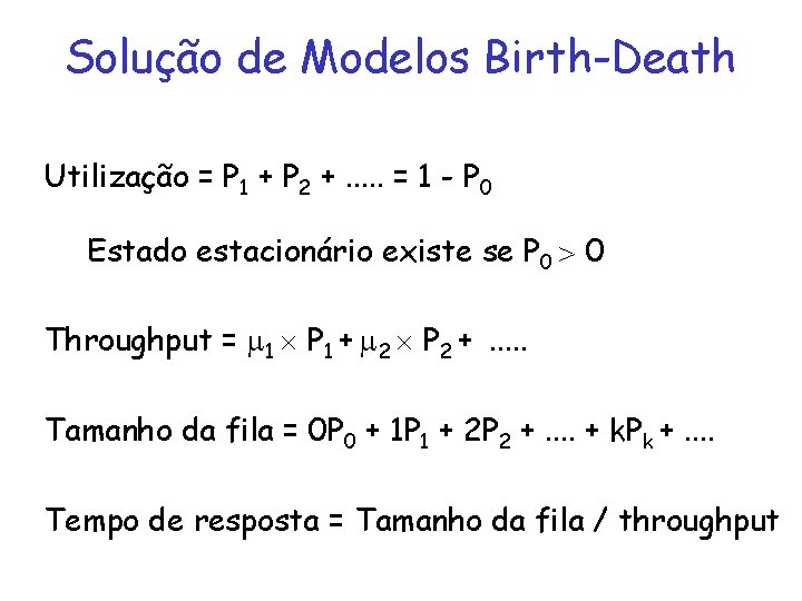 Solução de Modelos Birth-Death Utilização = P 1 + P 2 +. . .