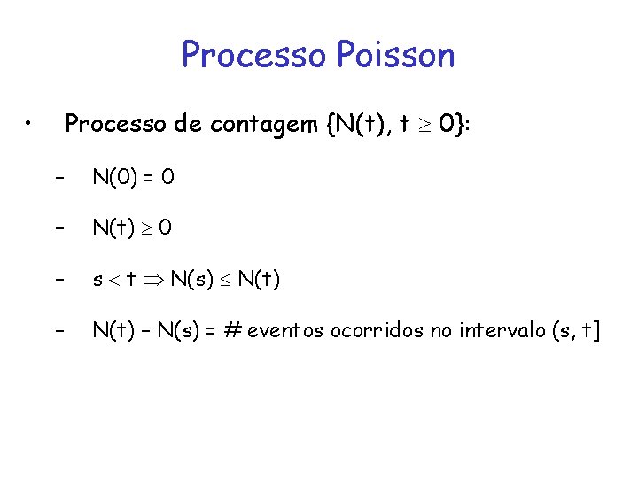 Processo Poisson • Processo de contagem {N(t), t 0}: – N(0) = 0 –