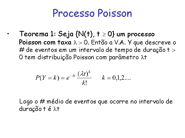 Processo Poisson • Teorema 1: Seja {N(t), t 0} um processo Poisson com taxa