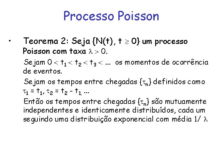 Processo Poisson • Teorema 2: Seja {N(t), t 0} um processo Poisson com taxa