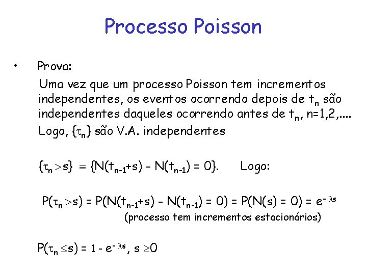 Processo Poisson • Prova: Uma vez que um processo Poisson tem incrementos independentes, os