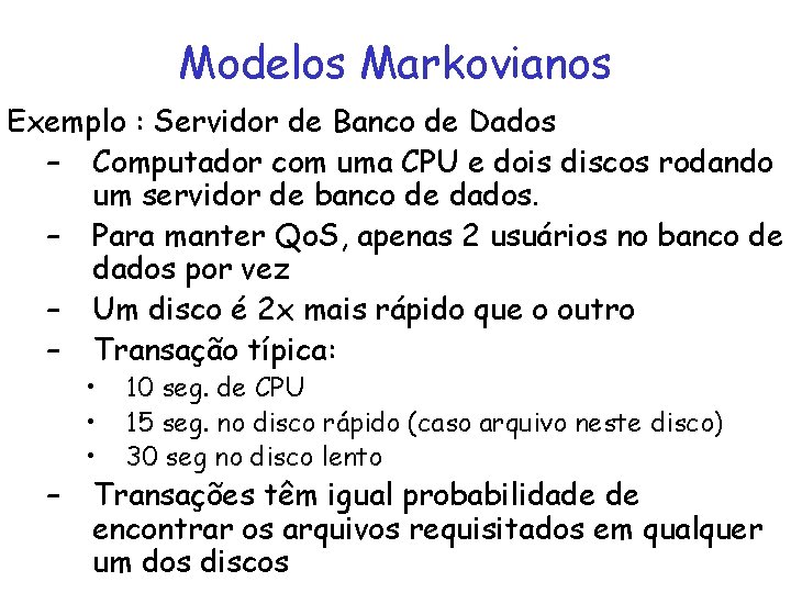 Modelos Markovianos Exemplo : Servidor de Banco de Dados – Computador com uma CPU