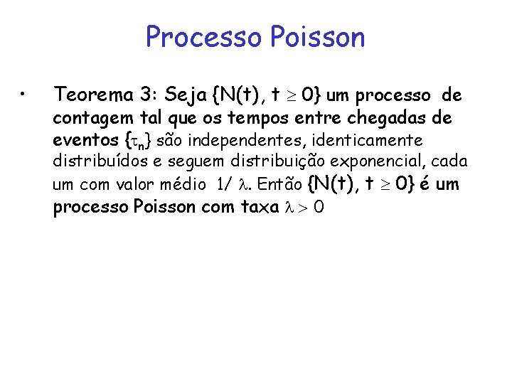 Processo Poisson • Teorema 3: Seja {N(t), t 0} um processo de contagem tal