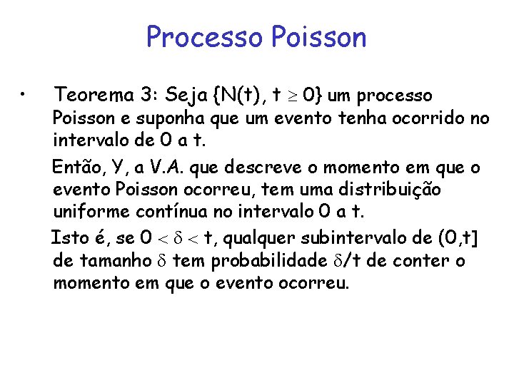 Processo Poisson • Teorema 3: Seja {N(t), t 0} um processo Poisson e suponha