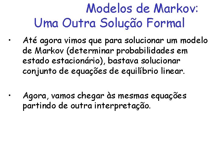 Modelos de Markov: Uma Outra Solução Formal • Até agora vimos que para solucionar