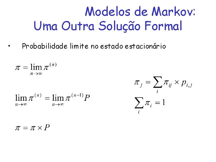 Modelos de Markov: Uma Outra Solução Formal • Probabilidade limite no estado estacionário 