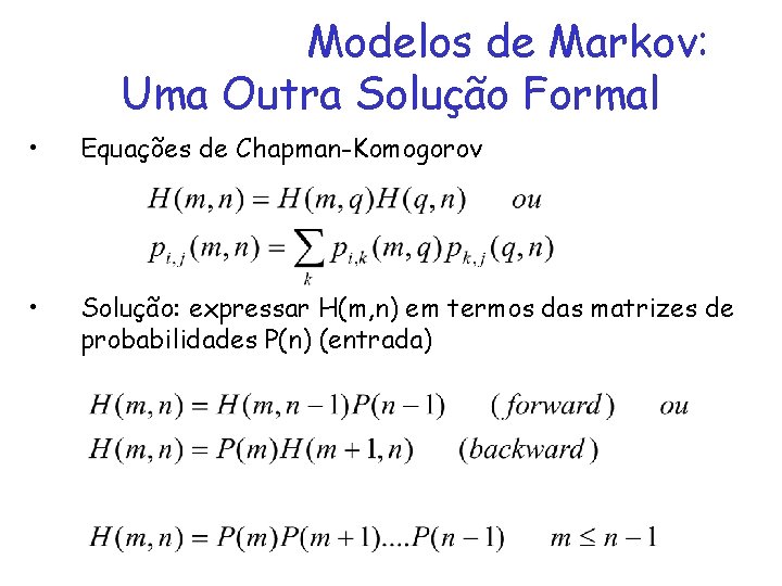 Modelos de Markov: Uma Outra Solução Formal • Equações de Chapman-Komogorov • Solução: expressar