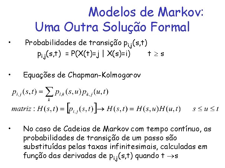 Modelos de Markov: Uma Outra Solução Formal • Probabilidades de transição pi, j(s, t)