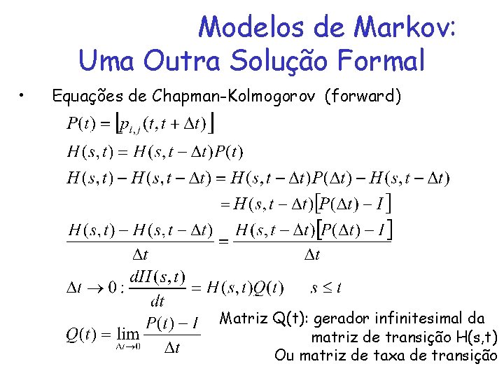 Modelos de Markov: Uma Outra Solução Formal • Equações de Chapman-Kolmogorov (forward) Matriz Q(t):