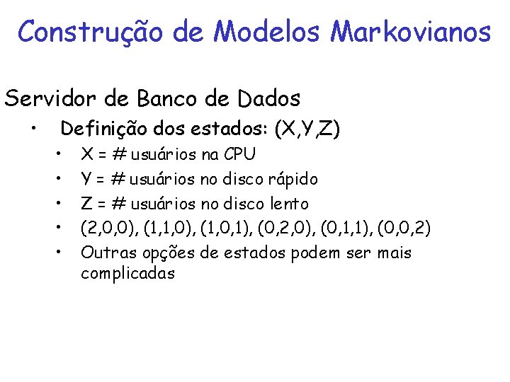 Construção de Modelos Markovianos Servidor de Banco de Dados • Definição dos estados: (X,